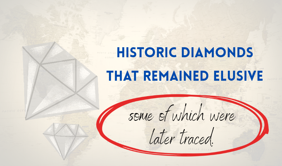 5 Elusive Diamonds with Historic Significance, Some Were Later Re-discovered!
